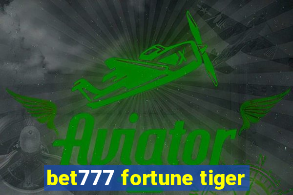 bet777 fortune tiger